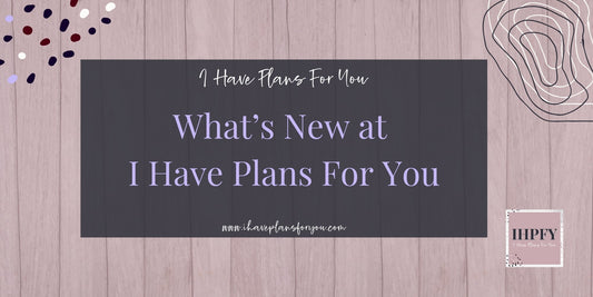 What's New at I Have Plans For You in 2026