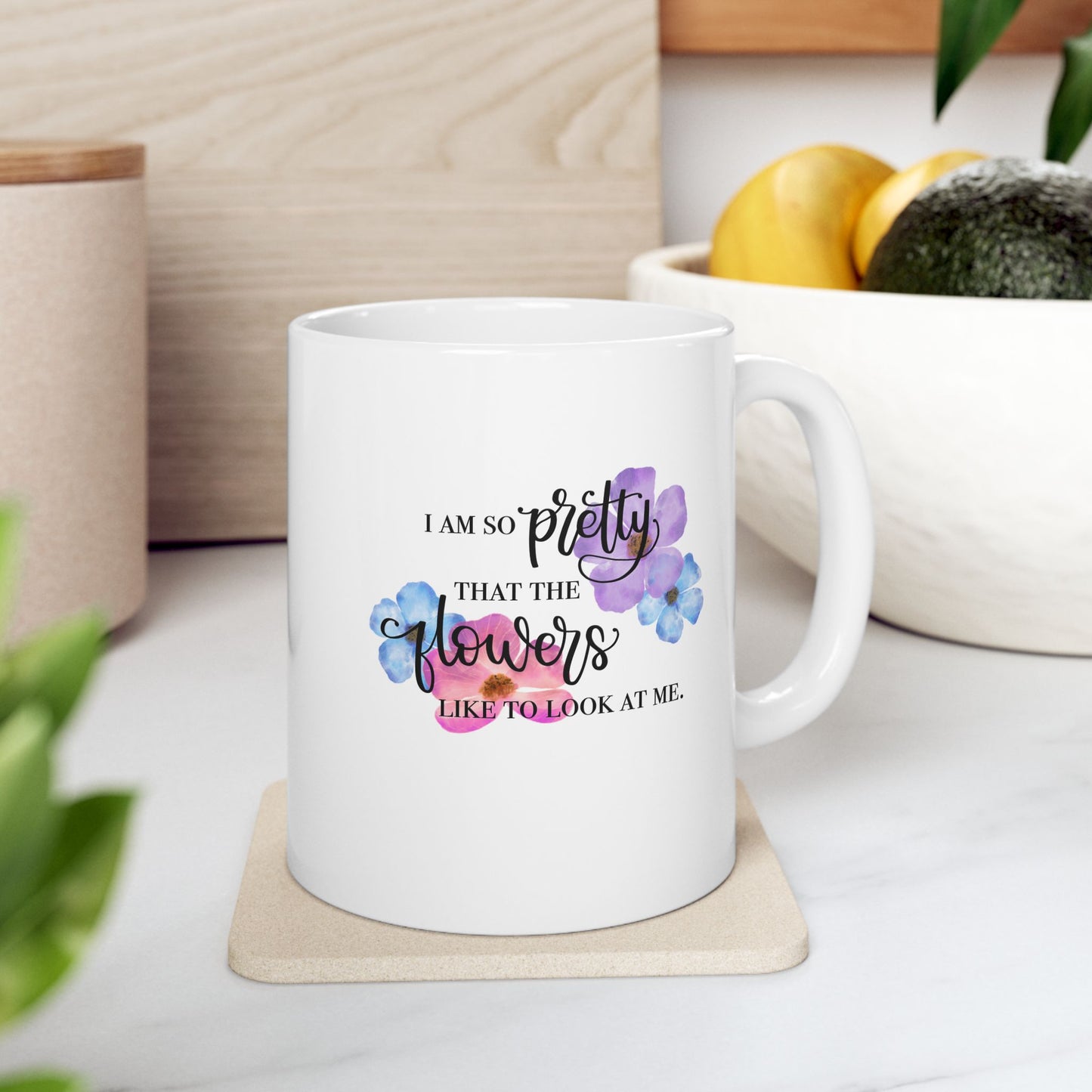 I Am So Pretty Flowers Ceramic Mug