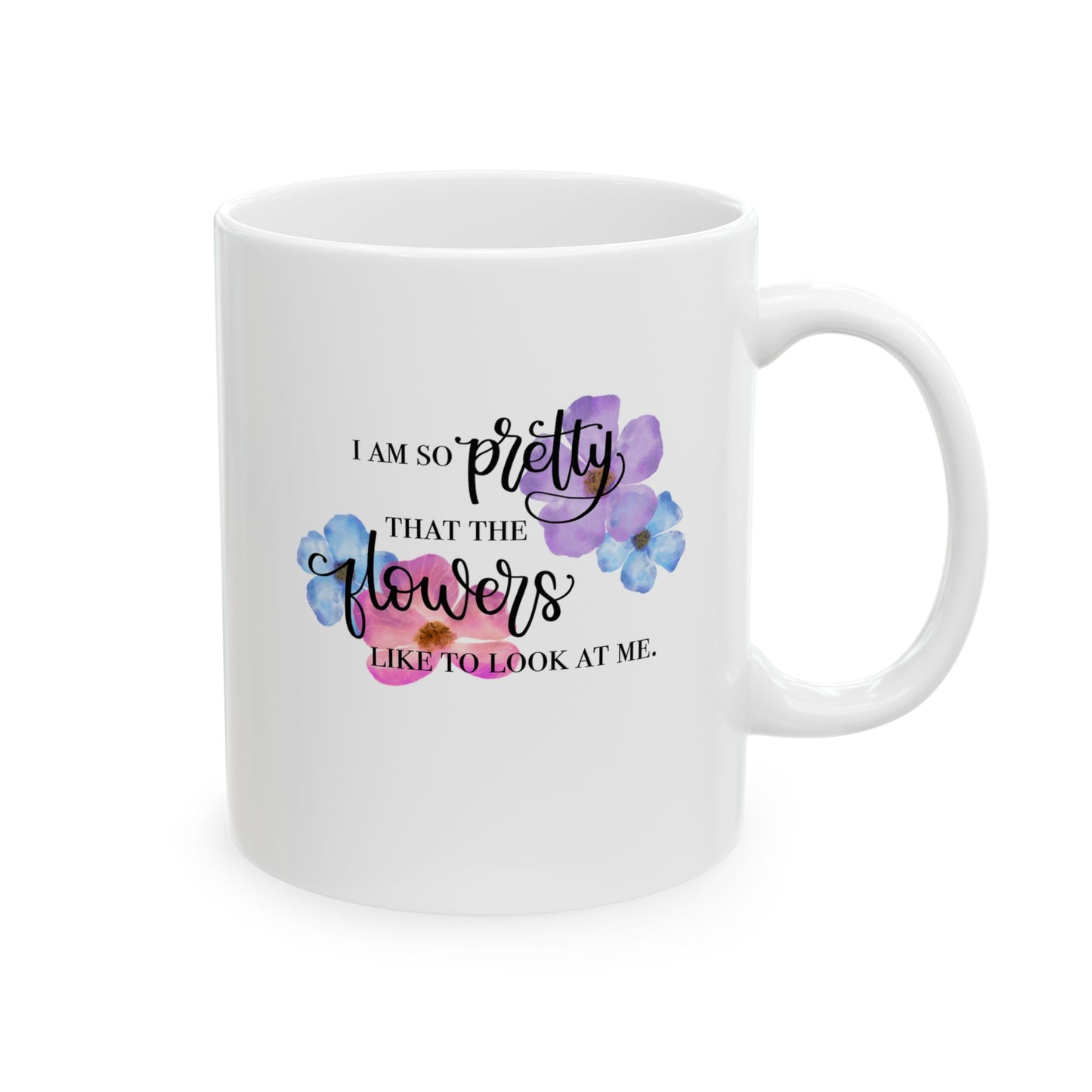 I Am So Pretty Flowers Ceramic Mug